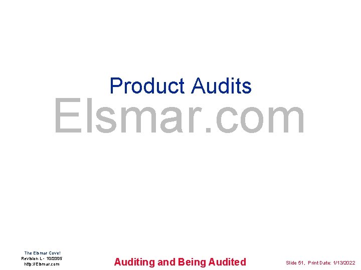 Product Audits Elsmar. com The Elsmar Cove! Revision L - 10/2005 http: //Elsmar. com