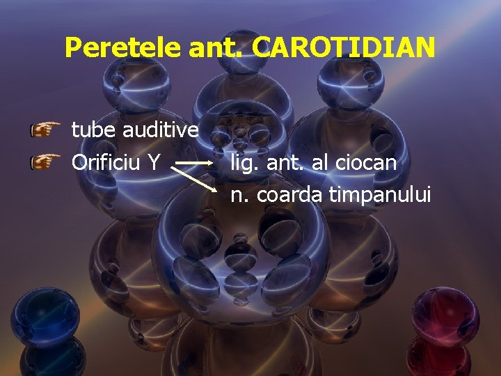 Peretele ant. CAROTIDIAN tube auditive Orificiu Y lig. ant. al ciocan n. coarda timpanului