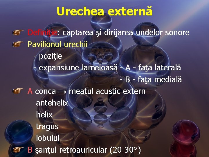 Urechea externă Definiţie: captarea şi dirijarea undelor sonore Pavilionul urechii - poziţie - expansiune