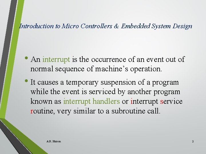 Introduction to Micro Controllers & Embedded System Design • An interrupt is the occurrence