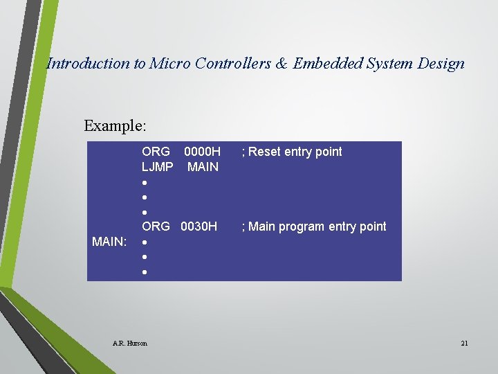 Introduction to Micro Controllers & Embedded System Design Example: MAIN: ORG 0000 H LJMP