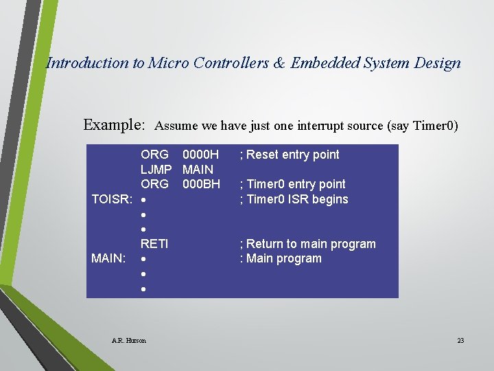 Introduction to Micro Controllers & Embedded System Design Example: Assume we have just one