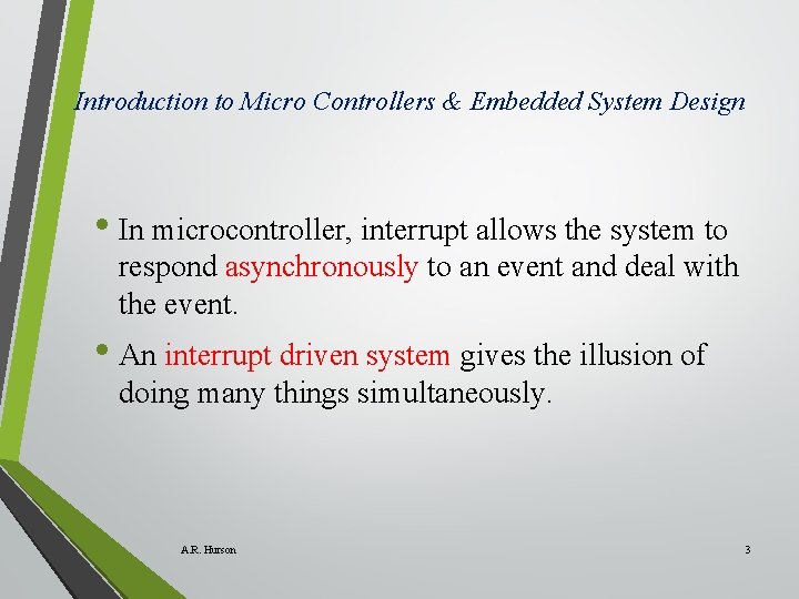 Introduction to Micro Controllers & Embedded System Design • In microcontroller, interrupt allows the