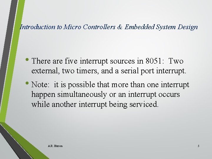 Introduction to Micro Controllers & Embedded System Design • There are five interrupt sources