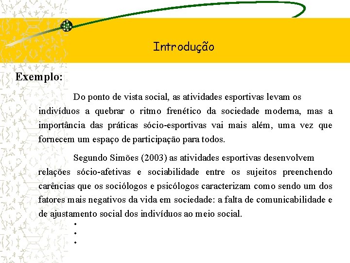 Introdução Exemplo: Do ponto de vista social, as atividades esportivas levam os indivíduos a