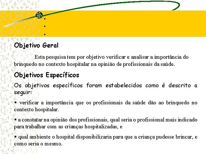  • • • Objetivo Geral Esta pesquisa tem por objetivo verificar e analisar