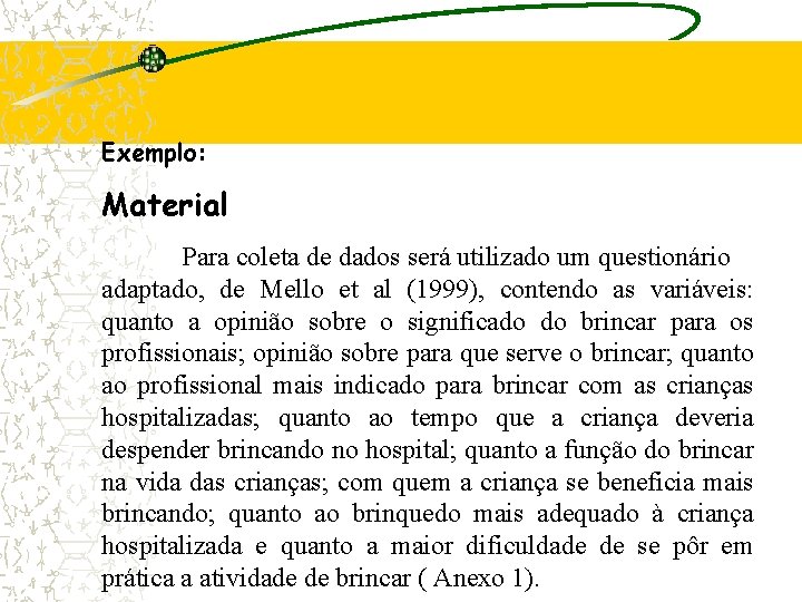 Exemplo: Material Para coleta de dados será utilizado um questionário adaptado, de Mello et