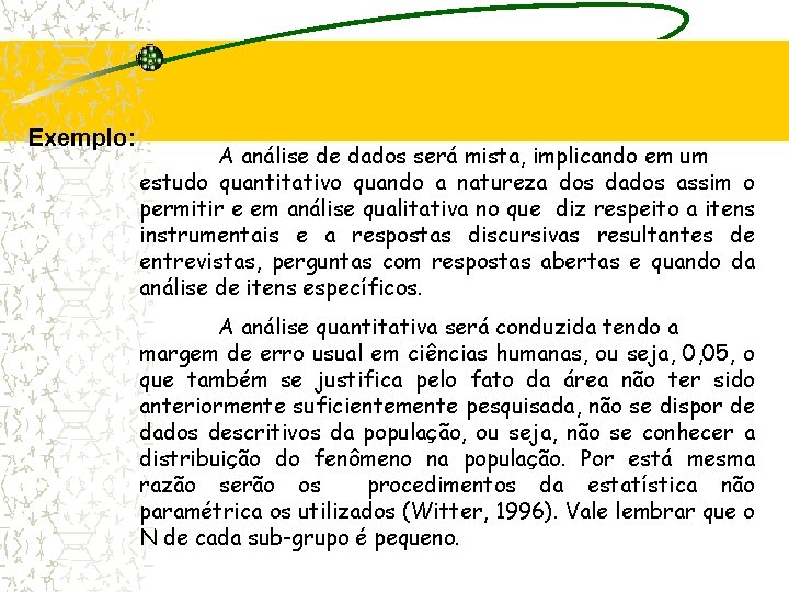 Exemplo: A análise de dados será mista, implicando em um estudo quantitativo quando a