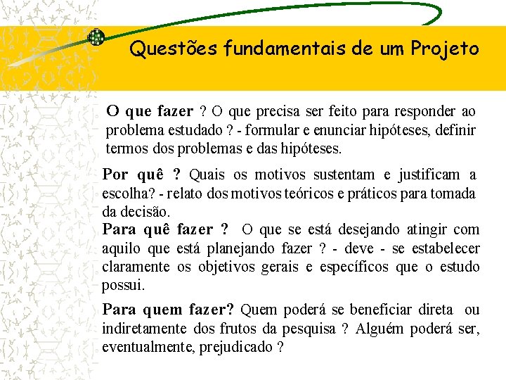 Questões fundamentais de um Projeto O que fazer ? O que precisa ser feito