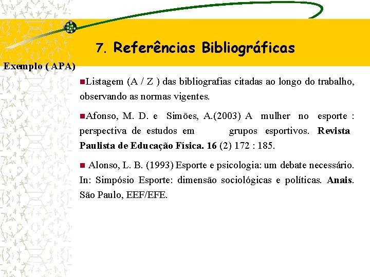 7. Referências Bibliográficas Exemplo ( APA) n. Listagem (A / Z ) das bibliografias