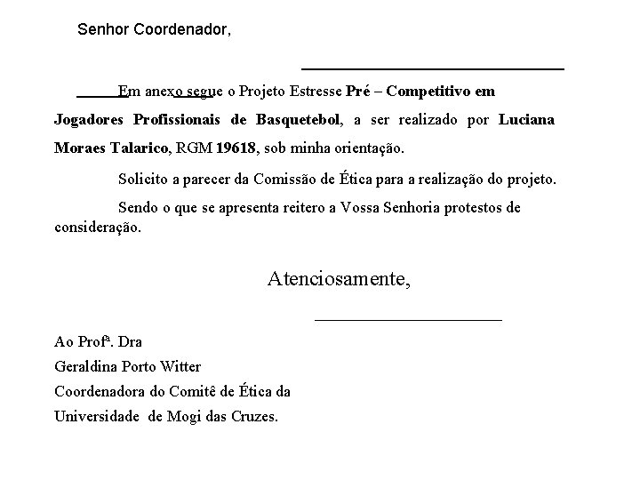 Senhor Coordenador, Em anexo segue o Projeto Estresse Pré – Competitivo em Jogadores Profissionais