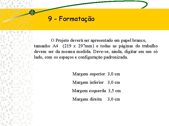 9 - Formatação O Projeto deverá ser apresentado em papel branco, tamanho A 4