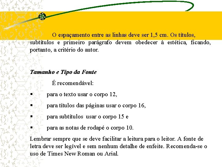 O espaçamento entre as linhas deve ser 1, 5 cm. Os títulos, subtítulos e