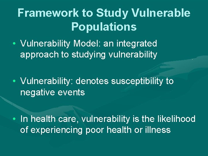 Framework to Study Vulnerable Populations • Vulnerability Model: an integrated approach to studying vulnerability