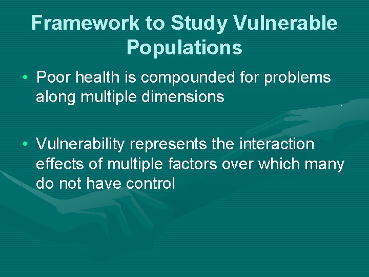 Framework to Study Vulnerable Populations • Poor health is compounded for problems along multiple