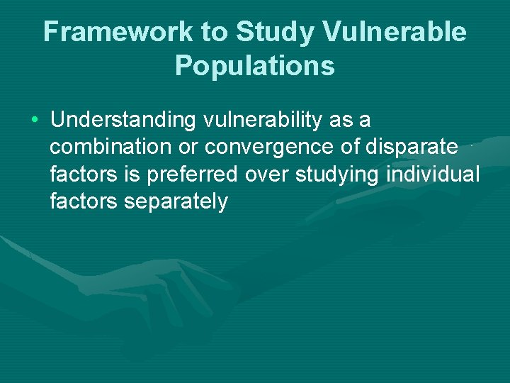 Framework to Study Vulnerable Populations • Understanding vulnerability as a combination or convergence of