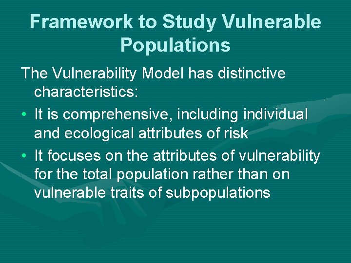 Framework to Study Vulnerable Populations The Vulnerability Model has distinctive characteristics: • It is