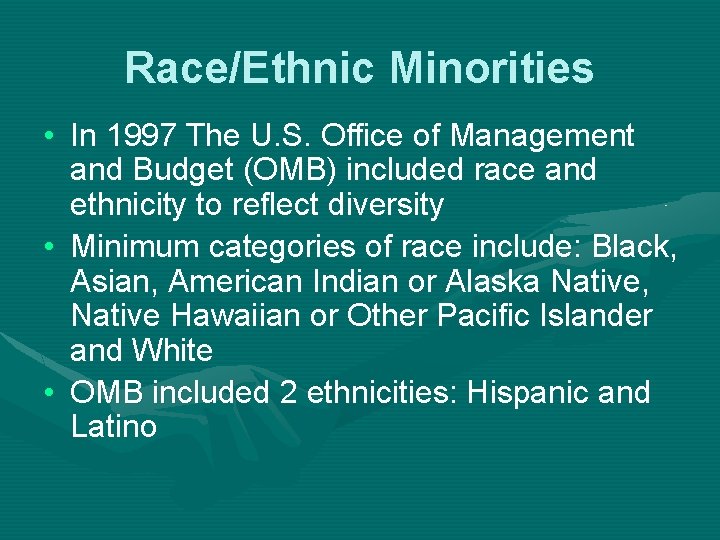 Race/Ethnic Minorities • In 1997 The U. S. Office of Management and Budget (OMB)