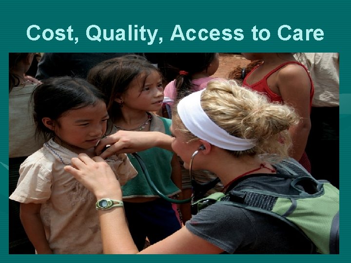 Cost, Quality, Access to Care 