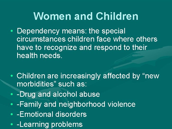 Women and Children • Dependency means: the special circumstances children face where others have