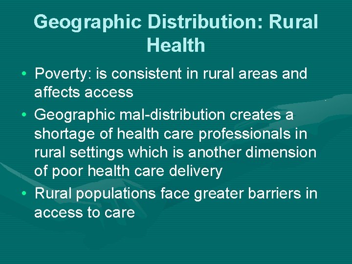 Geographic Distribution: Rural Health • Poverty: is consistent in rural areas and affects access