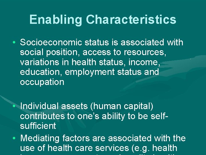 Enabling Characteristics • Socioeconomic status is associated with social position, access to resources, variations