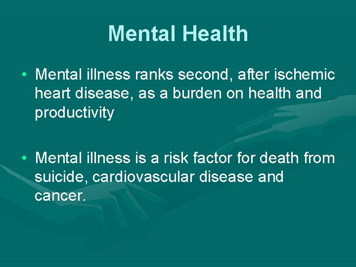 Mental Health • Mental illness ranks second, after ischemic heart disease, as a burden