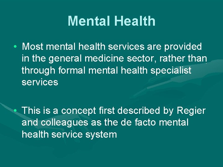 Mental Health • Most mental health services are provided in the general medicine sector,