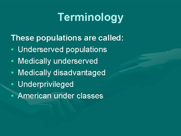 Terminology These populations are called: • Underserved populations • Medically underserved • Medically disadvantaged