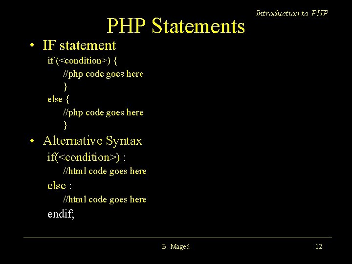 PHP Statements Introduction to PHP • IF statement if (<condition>) { //php code goes