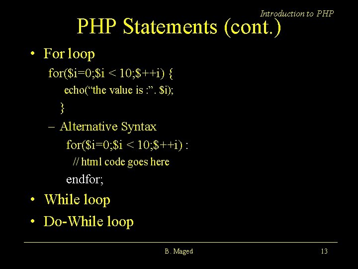 Introduction to PHP Statements (cont. ) • For loop for($i=0; $i < 10; $++i)