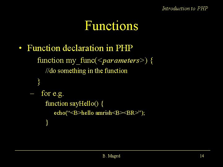 Introduction to PHP Functions • Function declaration in PHP function my_func(<parameters>) { //do something