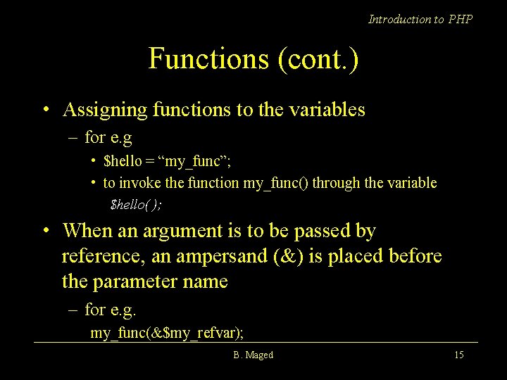 Introduction to PHP Functions (cont. ) • Assigning functions to the variables – for