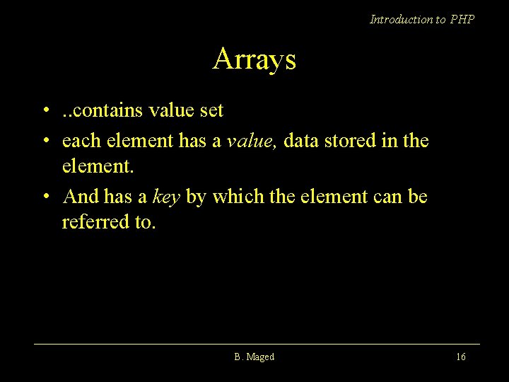 Introduction to PHP Arrays • . . contains value set • each element has
