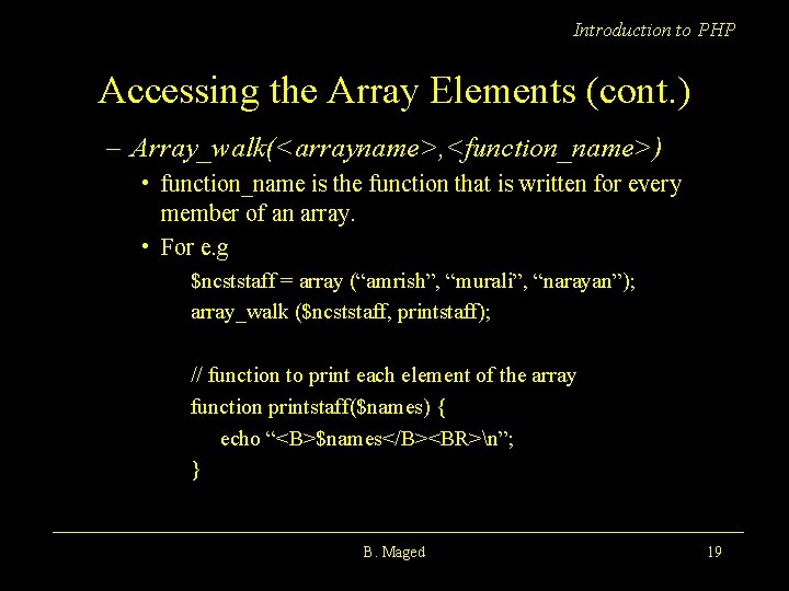 Introduction to PHP Accessing the Array Elements (cont. ) – Array_walk(<arrayname>, <function_name>) • function_name