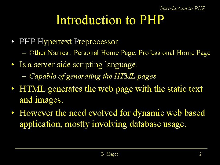 Introduction to PHP • PHP Hypertext Preprocessor. – Other Names : Personal Home Page,