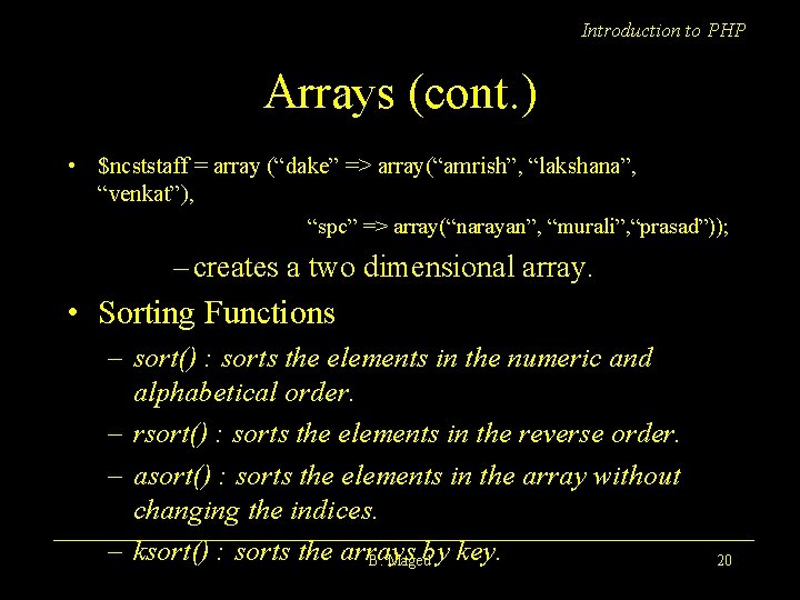 Introduction to PHP Arrays (cont. ) • $ncststaff = array (“dake” => array(“amrish”, “lakshana”,