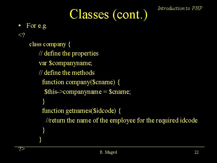 Classes (cont. ) Introduction to PHP • For e. g <? class company {