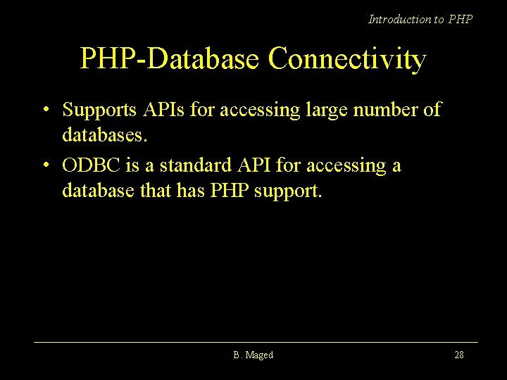 Introduction to PHP-Database Connectivity • Supports APIs for accessing large number of databases. •