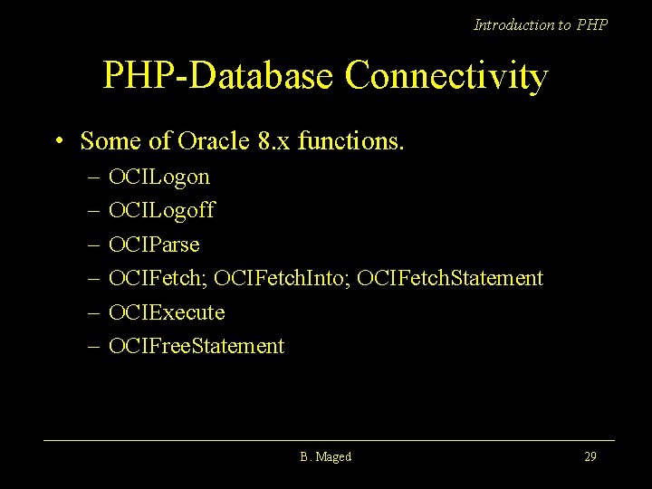 Introduction to PHP-Database Connectivity • Some of Oracle 8. x functions. – – –