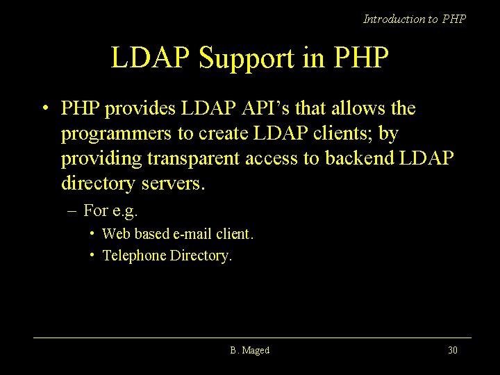 Introduction to PHP LDAP Support in PHP • PHP provides LDAP API’s that allows