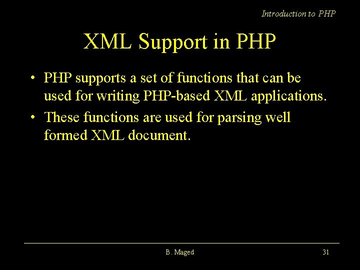 Introduction to PHP XML Support in PHP • PHP supports a set of functions