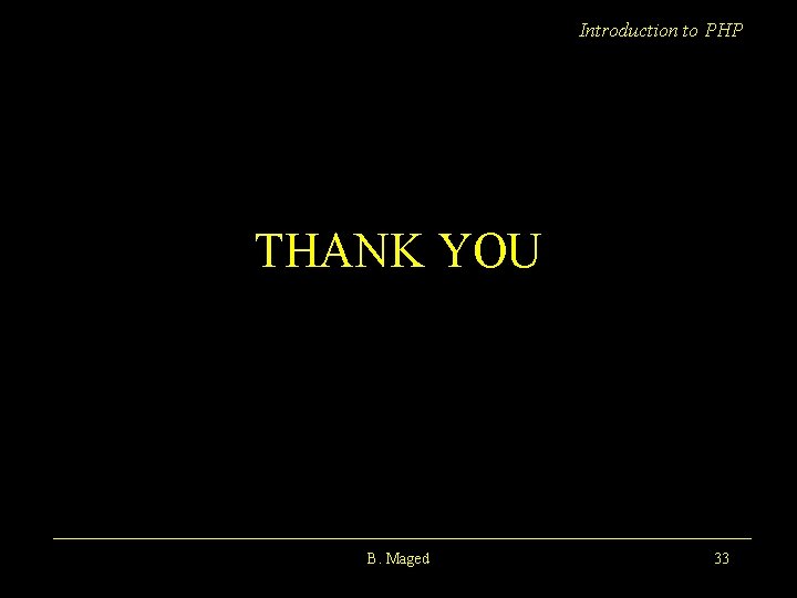 Introduction to PHP THANK YOU B. Maged 33 