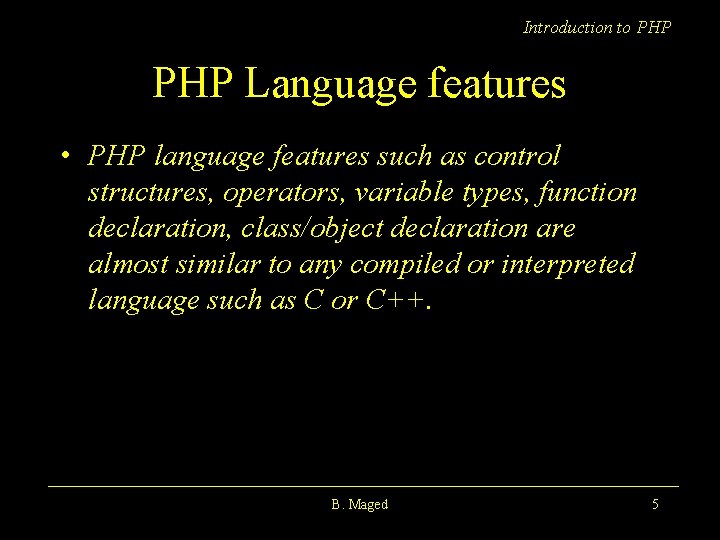 Introduction to PHP Language features • PHP language features such as control structures, operators,