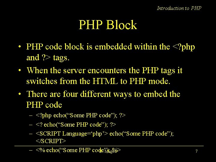 Introduction to PHP Block • PHP code block is embedded within the <? php