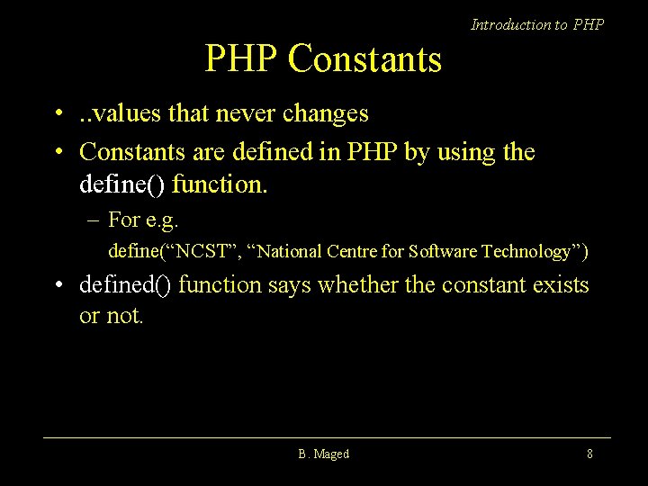 Introduction to PHP Constants • . . values that never changes • Constants are