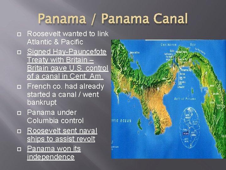 Panama / Panama Canal Roosevelt wanted to link Atlantic & Pacific Signed Hay-Pauncefote Treaty