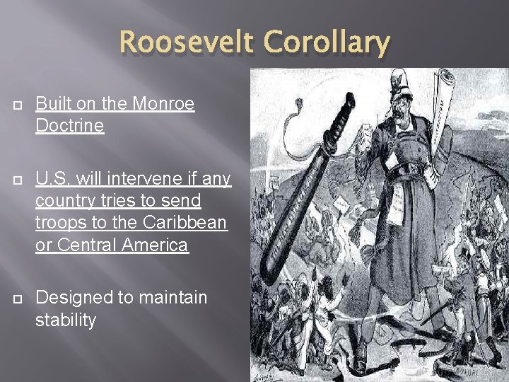 Roosevelt Corollary Built on the Monroe Doctrine U. S. will intervene if any country