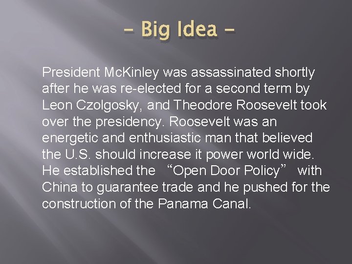 - Big Idea President Mc. Kinley was assassinated shortly after he was re-elected for