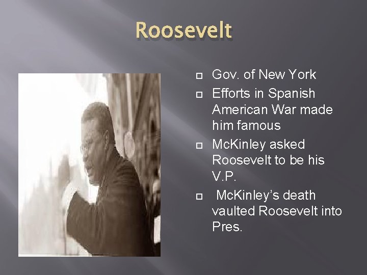 Roosevelt Gov. of New York Efforts in Spanish American War made him famous Mc.